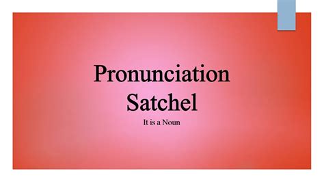 satchels pronunciation